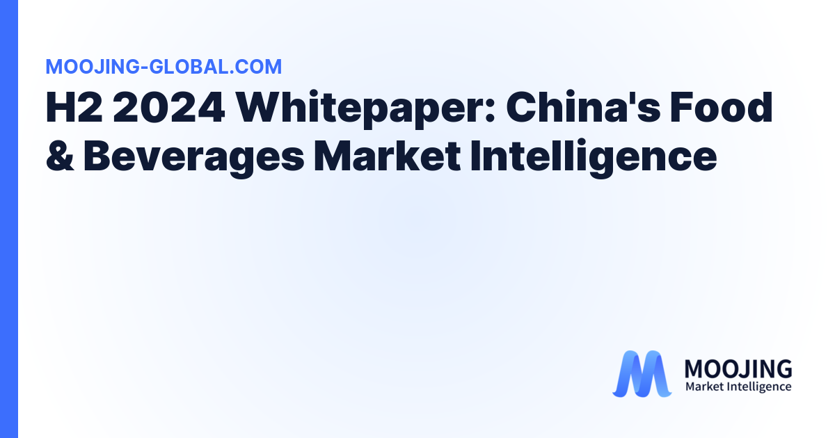 H2 2024 Whitepaper: China's Food &amp; Beverages Market Intelligence cover