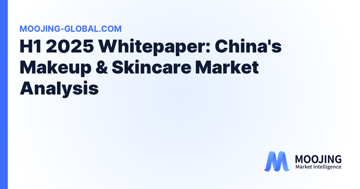 H1 2025 Whitepaper: China's Makeup &amp; Skincare Market Analysis cover
