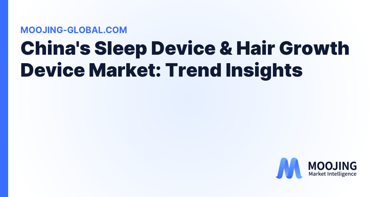 China's Sleep Device &amp; Hair Growth Device Market: Trend Insights cover