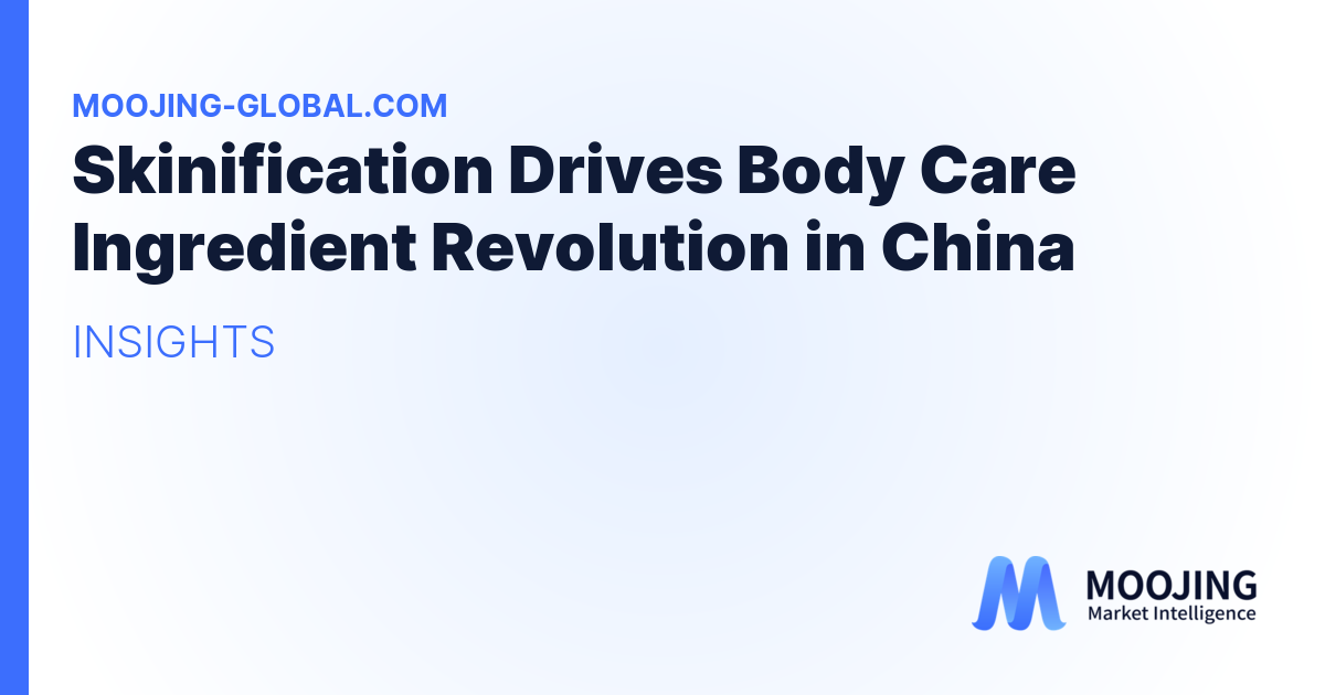 Skinification Drives Body Care Ingredient Revolution in China