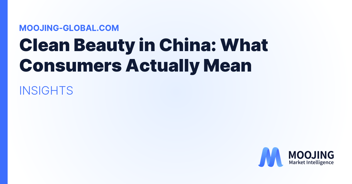 Clean Beauty in China: What Consumers Actually Mean