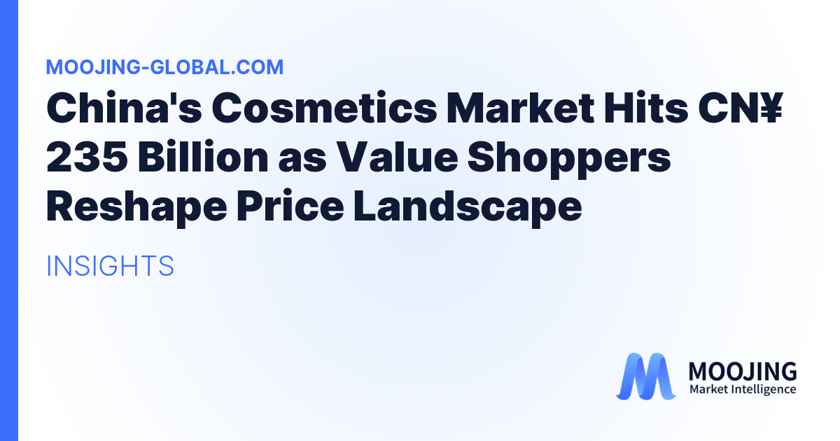 China's Cosmetics Market Hits CN¥ 235 Billion as Value Shoppers Reshape Price Landscape