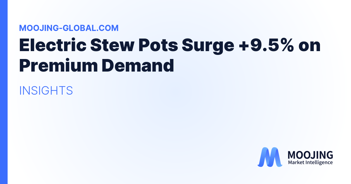 Electric Stew Pots Surge +9.5% on Premium Demand