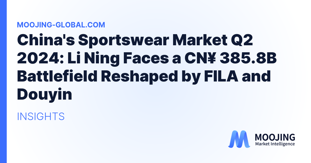 China's Sportswear Market Q2 2024: Li Ning Faces a CN¥ 385.8B Battlefield Reshaped by FILA and Douyin