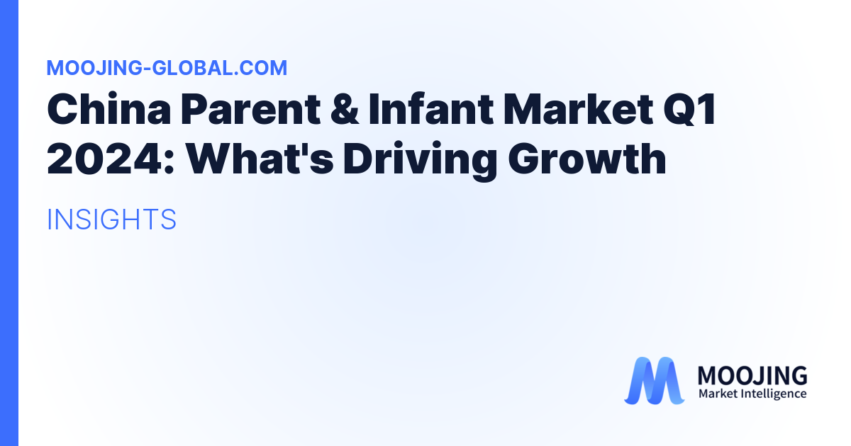 China Parent &amp; Infant Market Q1 2024: What's Driving Growth