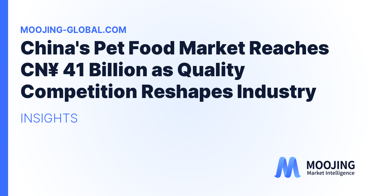 China's Pet Food Market Reaches CN¥ 41 Billion as Quality Competition Reshapes Industry