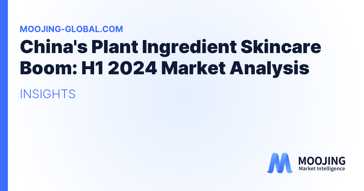 China's Plant Ingredient Skincare Boom: H1 2024 Market Analysis
