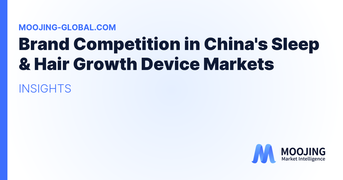 Brand Competition in China's Sleep &amp; Hair Growth Device Markets