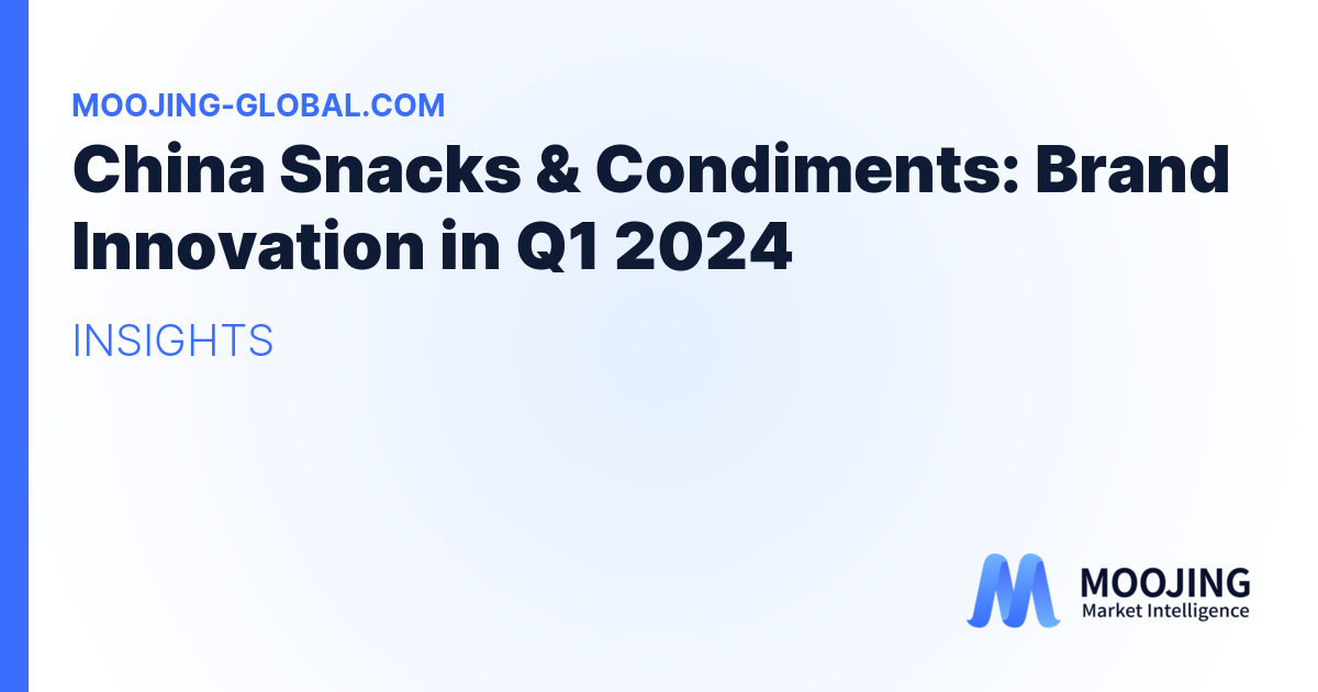 China Snacks &amp; Condiments: Brand Innovation in Q1 2024
