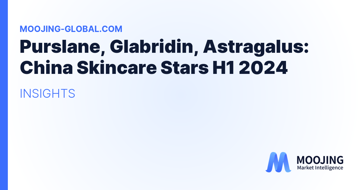 Purslane, Glabridin, Astragalus: China Skincare Stars H1 2024