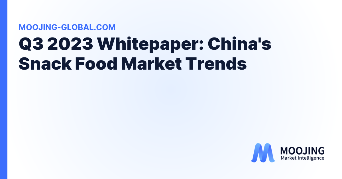 Q3 2023 Whitepaper: China's Snack Food Market Trends cover