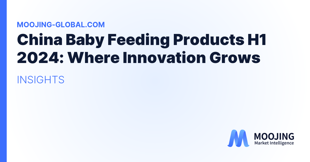 China Baby Feeding Products H1 2024: Where Innovation Grows