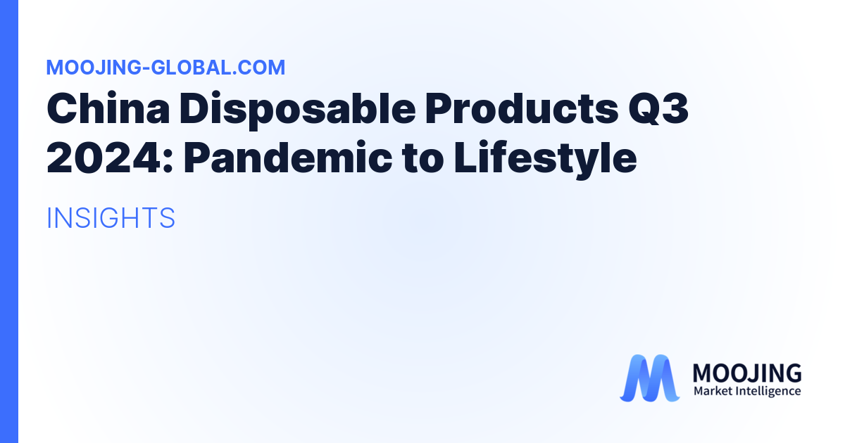 China Disposable Products Q3 2024: Pandemic to Lifestyle