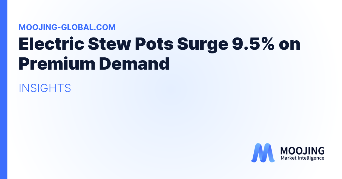 Electric Stew Pots Surge 9.5% on Premium Demand
