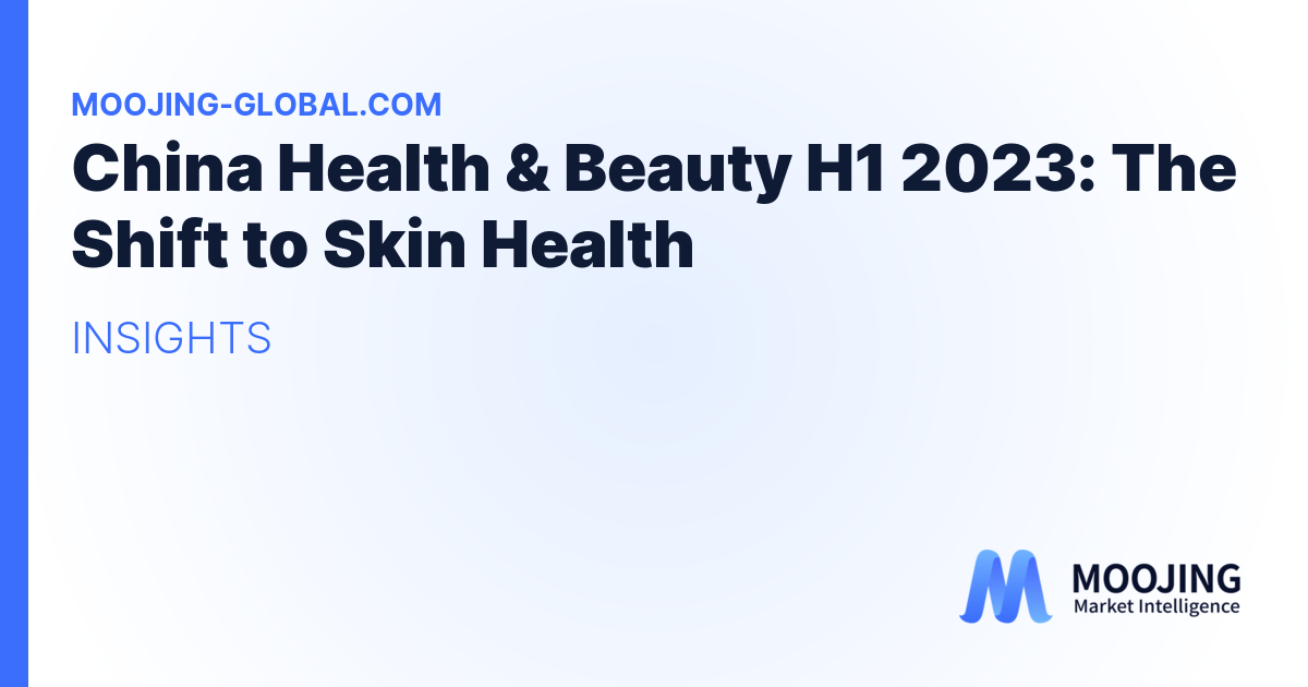 China Health & Beauty H1 2023: The Shift to Skin Health