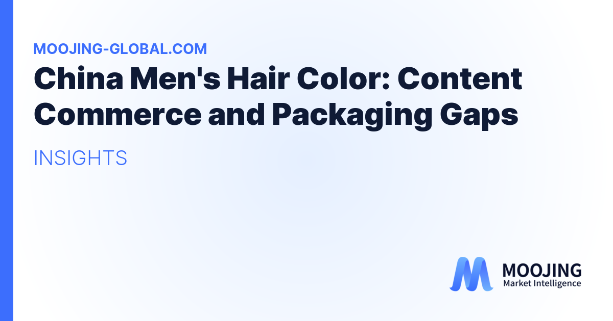China Men's Hair Color: Content Commerce and Packaging Gaps
