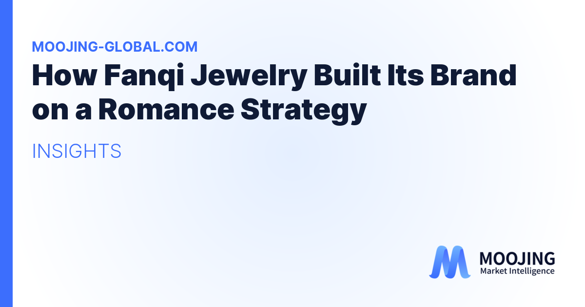 How Fanqi Jewelry Built Its Brand on a Romance Strategy
